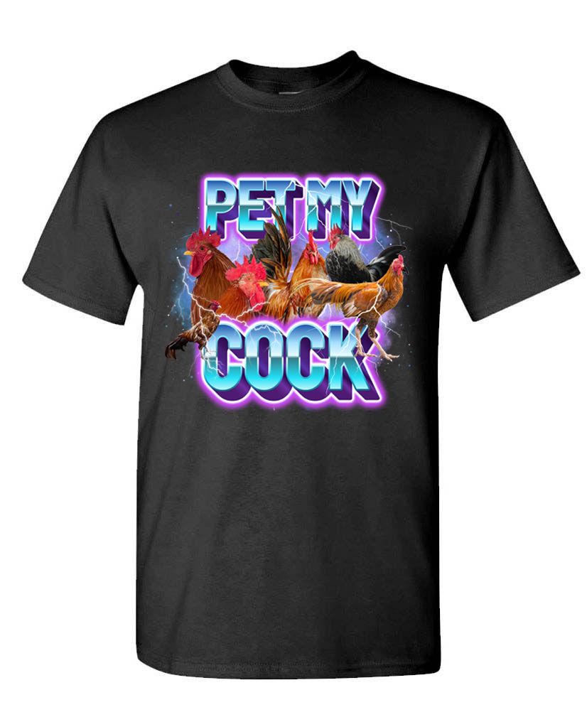 Pet My Cock – Vulgar Funny Party Bold & Ballsy Tee
