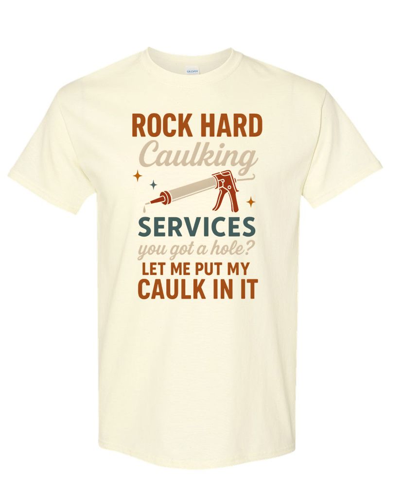 Rock Hard Caulking Services Tee – Funny DIY Double Entendre Shirt