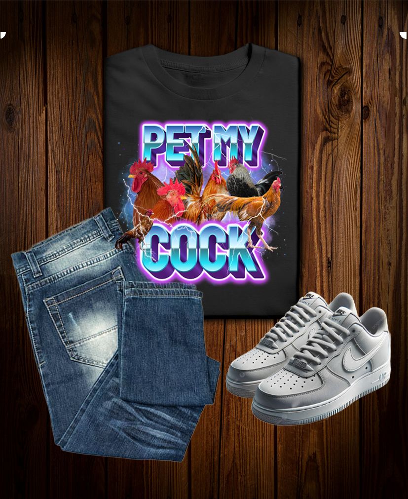 Pet My Cock – Vulgar Funny Party Bold & Ballsy Tee