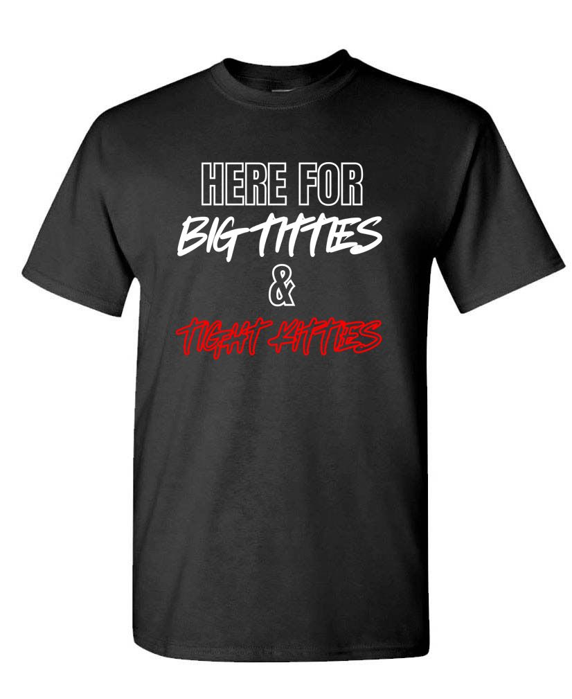 Here for Big Titties & Tight Kitties Tee – Party Vibes Humor Shirt