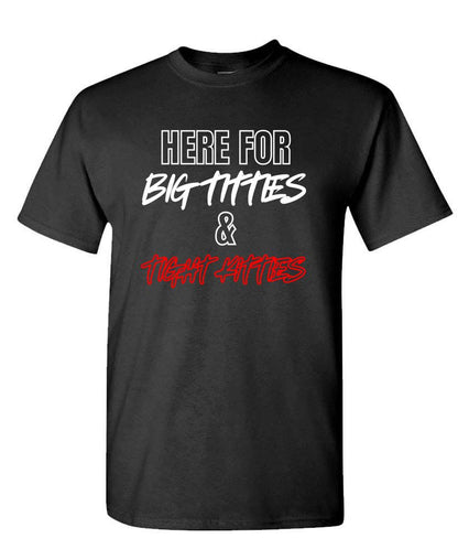 Here for Big Titties & Tight Kitties Tee – Party Vibes Humor Shirt