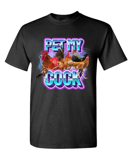 Pet My Cock – Vulgar Funny Party Bold & Ballsy Tee