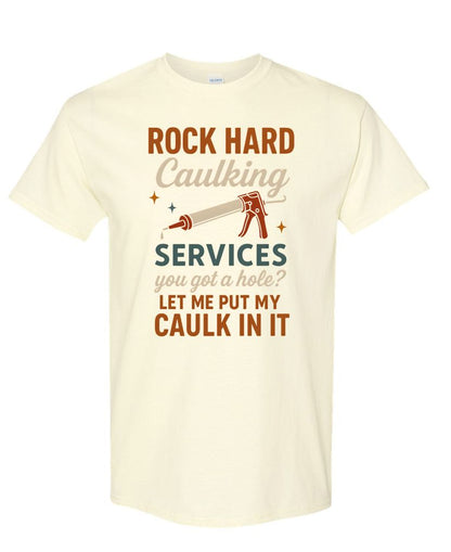 Rock Hard Caulking Services Tee – Funny DIY Double Entendre Shirt