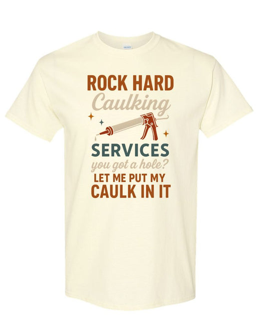 Rock Hard Caulking Services Tee – Funny DIY Double Entendre Shirt