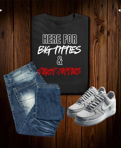 Here for Big Titties & Tight Kitties Tee – Party Vibes Humor Shirt