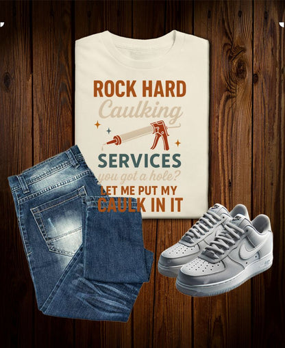 Rock Hard Caulking Services Tee – Funny DIY Double Entendre Shirt