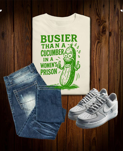 Busier Than a Cucumber in a Women’s Prison - Vulgar Funny Party Prank Gag Tee