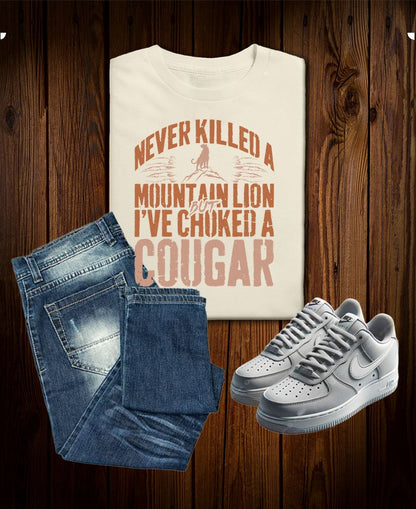 Never Killed a Mountain Lion... But I’ve Choked a Cougar - Funny Vulgar Mens Tee